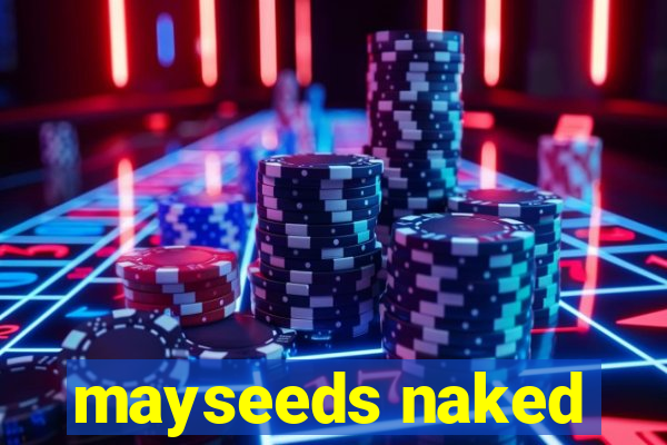 mayseeds naked